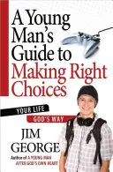 Guía del joven para tomar decisiones correctas: Tu vida a la manera de Dios - A Young Man's Guide to Making Right Choices: Your Life God's Way