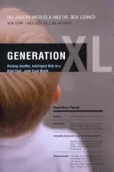 Generación XL: Cómo criar niños sanos e inteligentes en un mundo de alta tecnología y comida basura - Generation XL: Raising Healthy, Intelligent Kids in a High-Tech, Junk-Food World