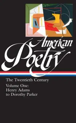 American Poetry: The Twentieth Century Vol. 1 (Loa #115): De Henry Adams a Dorothy Parker - American Poetry: The Twentieth Century Vol. 1 (Loa #115): Henry Adams to Dorothy Parker