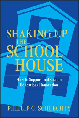 Shaking Up the Schoolhouse: Cómo apoyar y sostener la innovación educativa - Shaking Up the Schoolhouse: How to Support and Sustain Educational Innovation