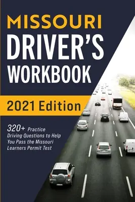 Libro de trabajo del conductor de Missouri: Más de 320 preguntas de práctica de manejo para ayudarle a aprobar el examen de permiso de aprendiz de Missouri. - Missouri Driver's Workbook: 320+ Practice Driving Questions to Help You Pass the Missouri Learner's Permit Test