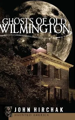 Los fantasmas de la antigua Wilmington - Ghosts of Old Wilmington