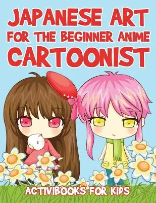 Arte Japonés para el Dibujante de Anime Principiante - Japanese Art for the Beginner Anime Cartoonist