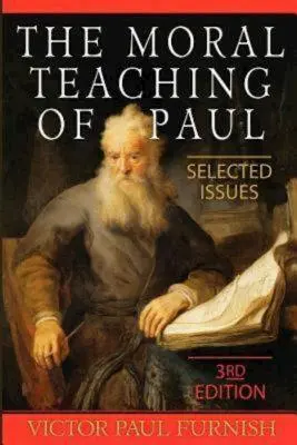 La enseñanza moral de Pablo: Cuestiones selectas, 3ª edición - The Moral Teaching of Paul: Selected Issues, 3rd Edition