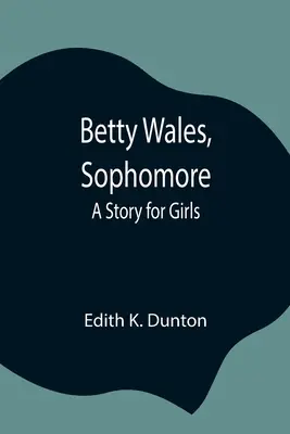 Betty Wales, estudiante de segundo año Un cuento para niñas - Betty Wales, Sophomore: A Story for Girls