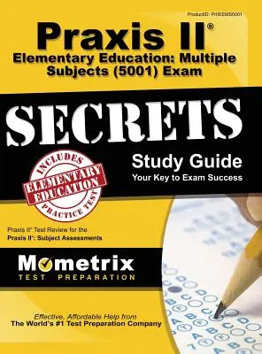 Praxis II Educación Primaria: Multiple Subjects (5001) Exam Secrets: Praxis II Test Review for the Praxis II: Subject Assessments - Praxis II Elementary Education: Multiple Subjects (5001) Exam Secrets: Praxis II Test Review for the Praxis II: Subject Assessments