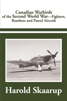 Canadian Warbirds of the Second World War: Fighters, Bombers and Patrol Aircraft (Aves de guerra canadienses de la Segunda Guerra Mundial: cazas, bombarderos y aviones de patrulla) - Canadian Warbirds of the Second World War: Fighters, Bombers and Patrol Aircraft