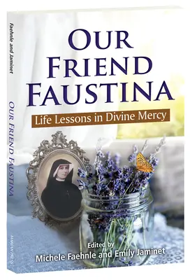 Nuestra amiga Faustina: Lecciones de vida en la Divina Misericordia - Our Friend Faustina: Life Lessons in Divine Mercy