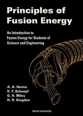 Principios de la energía de fusión: Introducción a la energía de fusión para estudiantes de ciencias e ingeniería - Principles of Fusion Energy: An Introduction to Fusion Energy for Students of Science and Engineering