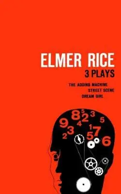 Elmer Rice Tres obras: The Adding Machine, Street Scene y Dream Girl - Elmer Rice: Three Plays: The Adding Machine, Street Scene and Dream Girl