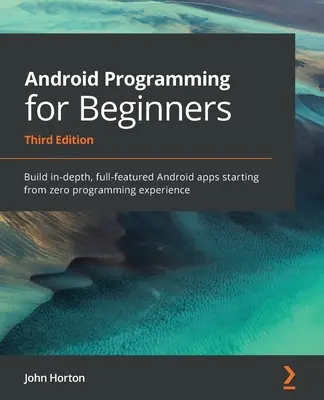 Programación Android para principiantes: Build in-depth, full-featured Android apps starting from zero programming experience - Android Programming for Beginners: Build in-depth, full-featured Android apps starting from zero programming experience