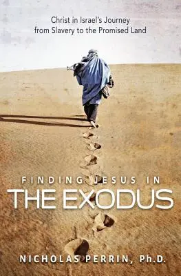 Encontrar a Jesús en el Éxodo: Cristo en el viaje de Israel de la esclavitud a la Tierra Prometida - Finding Jesus in the Exodus: Christ in Israel's Journey from Slavery to the Promised Land