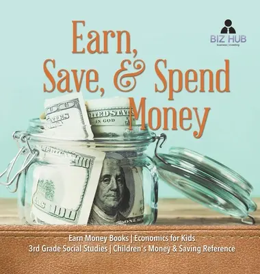 Gana, Ahorra y Gasta Dinero - Libros de Gana Dinero - Economía para Niños - Estudios Sociales 3er Grado - Dinero y Ahorro Referencia para Niños - Earn, Save, & Spend Money - Earn Money Books - Economics for Kids - 3rd Grade Social Studies - Children's Money & Saving Reference