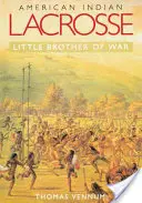Lacrosse indio americano: El hermano pequeño de la guerra - American Indian Lacrosse: Little Brother of War