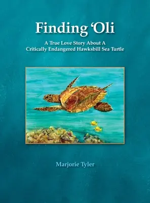 Buscando a Oli: Una verdadera historia de amor sobre una tortuga carey en peligro crítico de extinción - Finding 'Oli: A True Love Story About A Critically Endangered Hawksbill Sea Turtle