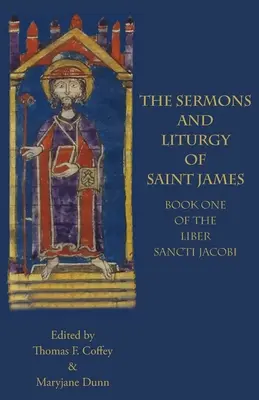 Sermones y liturgia de Santiago: Libro I del Liber Sancti Jacobi - The Sermons and Liturgy of Saint James: Book I of the Liber Sancti Jacobi