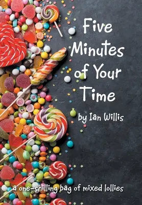 Cinco minutos de su tiempo: Una bolsa de chucherías de un chelín - Five Minutes of Your Time: A One-Shilling Bag of Mixed Lollies