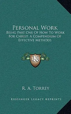 Trabajo Personal: Primera Parte de Cómo Trabajar para Cristo; Un Compendio de Métodos Eficaces - Personal Work: Being Part One of How to Work for Christ; A Compendium of Effective Methods