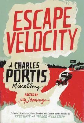 Velocidad de escape: Una miscelánea de Charles Portis - Escape Velocity: A Charles Portis Miscellany