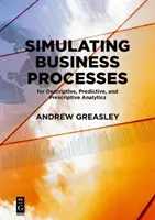 Simulación de procesos empresariales para análisis descriptivos, predictivos y prescriptivos - Simulating Business Processes for Descriptive, Predictive, and Prescriptive Analytics