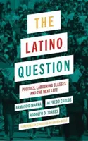La cuestión latina: Política, clases trabajadoras y la próxima izquierda - The Latino Question: Politics, Labouring Classes and the Next Left