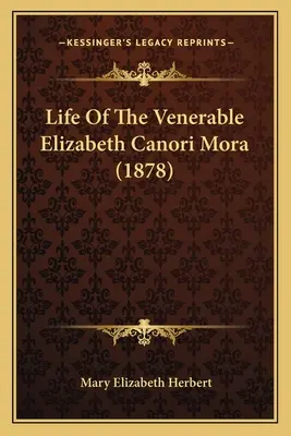 Vida de la Venerable Isabel Canori Mora (1878) - Life Of The Venerable Elizabeth Canori Mora (1878)