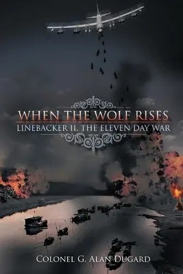 Cuando sale el lobo: Linebacker II, La guerra de los once días - When the Wolf Rises: Linebacker II, The Eleven Day War