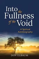 En la plenitud del vacío: Una autobiografía espiritual - Into the Fullness of the Void: A Spiritual Autobiography