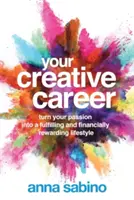 Tu carrera creativa: Convierta su pasión en un estilo de vida satisfactorio y económicamente gratificante - Your Creative Career: Turn Your Passion Into a Fulfilling and Financially Rewarding Lifestyle