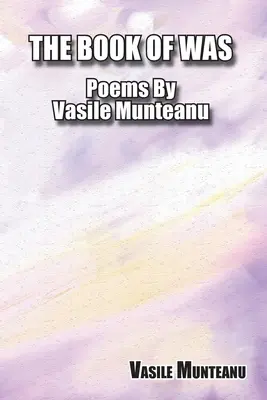 El libro de Was: Poemas de Vasile Munteanu - The Book of Was: Poems By Vasile Munteanu