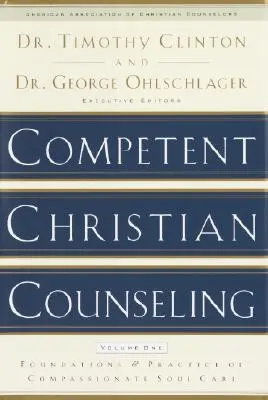 Consejería Cristiana Competente, Volumen Uno: Fundamentos y Práctica del Cuidado Compasivo del Alma - Competent Christian Counseling, Volume One: Foundations and Practice of Compassionate Soul Care