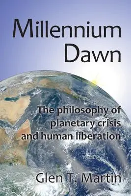 Amanecer del Milenio. La filosofía de la crisis planetaria y la liberación humana - Millennium Dawn. the Philosophy of Planetary Crisis and Human Liberation