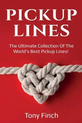 Líneas para ligar: La colección definitiva de las mejores frases para ligar del mundo - Pickup Lines: The Ultimate Collection of the World's Best Pickup Lines!