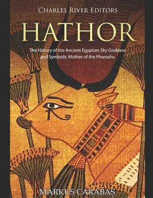 Hathor: La historia de la antigua diosa egipcia del cielo y madre simbólica de los faraones - Hathor: The History of the Ancient Egyptian Sky Goddess and Symbolic Mother of the Pharaohs