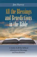 Todas las bendiciones y bendiciones de la Biblia: Un estudio de todas las referencias bíblicas a bendiciones y bendiciones - All the Blessings and Benedictions in the Bible: A study of all the biblical references to blessings and benedictions