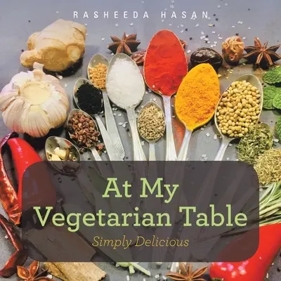 En mi mesa vegetariana: Simplemente delicioso - At My Vegetarian Table: Simply Delicious