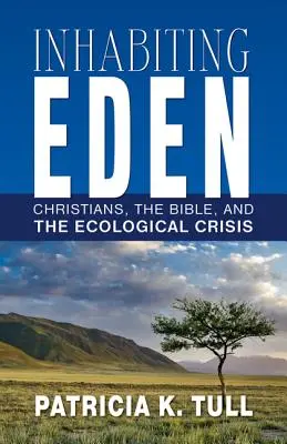 Habitar el Edén: Los cristianos, la Biblia y la crisis ecológica - Inhabiting Eden: Christians, the Bible, and the Ecological Crisis