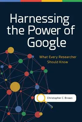 Aprovechar el poder de Google: Lo que todo investigador debe saber - Harnessing the Power of Google: What Every Researcher Should Know