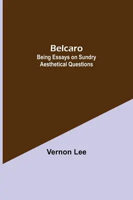 Belcaro: ensayos sobre diversas cuestiones estéticas - Belcaro; Being Essays On Sundry Aesthetical Questions