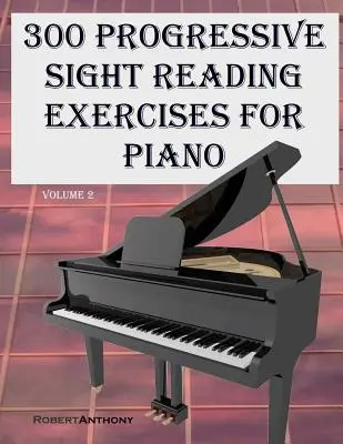 300 ejercicios progresivos de lectura a primera vista para piano Volumen Dos - 300 Progressive Sight Reading Exercises for Piano Volume Two