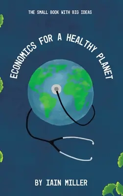 Economía para un planeta sano: El pequeño libro de las grandes ideas - Economics for a Healthy Planet: The Small Book with Big Ideas