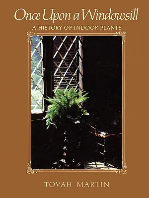 Había una vez un alféizar: Historia de las plantas de interior - Once Upon a Windowsill: A History of Indoor Plants