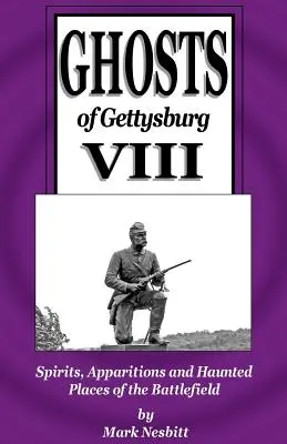 Fantasmas de Gettysburg VIII: Espíritus, apariciones y lugares encantados del campo de batalla - Ghosts of Gettysburg VIII: Spirits, Apparitions and Haunted Places on the Battlefield