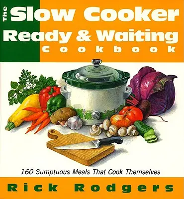Slow Cooker Ready & Waiting: 160 suntuosas comidas que se cocinan solas - Slow Cooker Ready & Waiting: 160 Sumptuous Meals That Cook Themselves