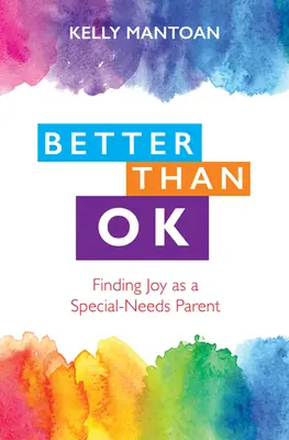 Mejor que bien: encontrar la alegría como padre con necesidades especiales - Better Than Ok: Finding Joy as a Special Needs Parent