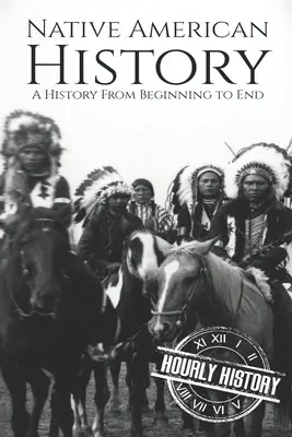 Historia de los nativos americanos: Una historia de principio a fin - Native American History: A History from Beginning to End