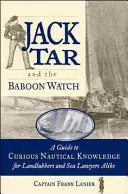 Jack Tar y el reloj babuino: Guía de curiosidades náuticas para marineros de agua dulce y abogados del mar - Jack Tar and the Baboon Watch: A Guide to Curious Nautical Knowledge for Landlubbers and Sea Lawyers Alike