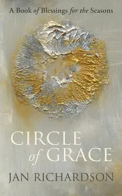 Círculo de Gracia: Un libro de bendiciones para cada estación del año - Circle of Grace: A Book of Blessings for the Seasons