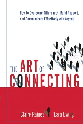 El arte de conectar: Cómo superar diferencias, entablar relaciones y comunicarse eficazmente con cualquier persona - The Art of Connecting: How to Overcome Differences, Build Rapport, and Communicate Effectively with Anyone