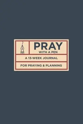 Pray with a Pen: Un diario de 13 semanas para rezar y planificar - Pray with a Pen: A 13-Week Journal for Praying and Planning